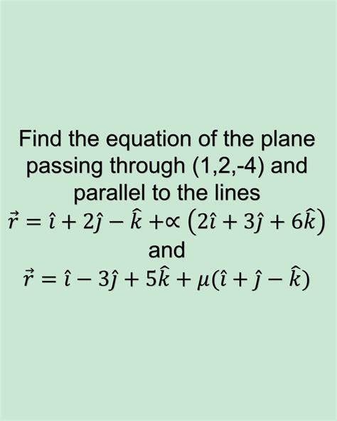 Find The Equation Of A Plane Passing Through A Point And Parallel To 2 Lines