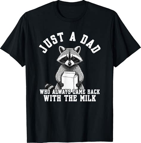 Hot Trending T Shirt With Just A Dad Who Always Came Back With The Milk Funny Dad Bday Walmart