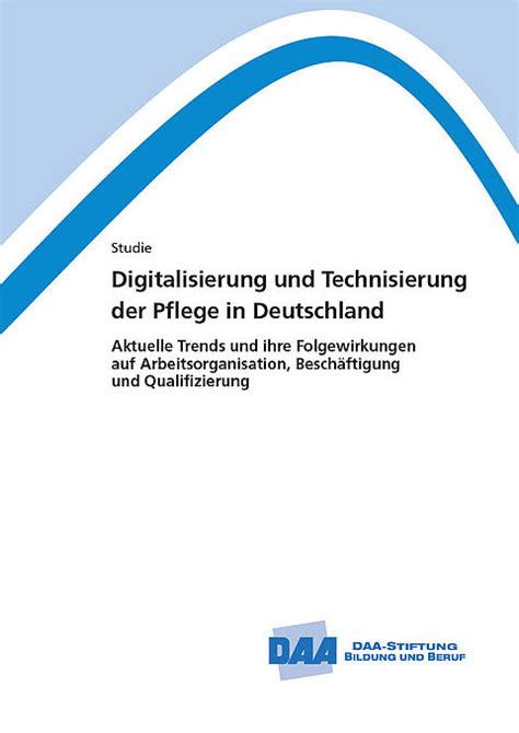 Digitalisierung Und Technisierung Der Pflege In Deutschland Daa Stiftung