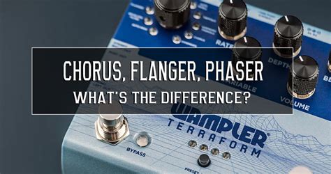 What Is The Difference Between Chorus Flanger And Phaser Wampler Pedals