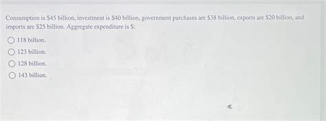 Solved Consumption Is 45 Billion Investment Is 40 Chegg