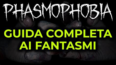 Guida Completa Ai Fantasmi Di Phasmophobia Versione Finale Youtube