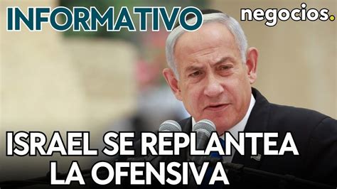 Informativo Israel Se Replantea La Ofensiva Terrestre Irán Advierte Y Alerta En Francia Y