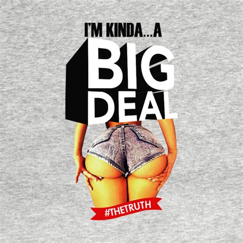 Im Kinda A Big Deal Thetruth Ass T Shirt Teepublic