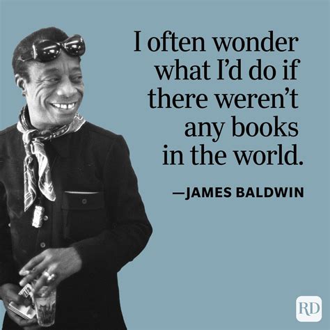 James Baldwin Quotes The Longer I Live 6