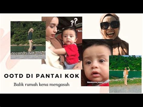 Vlog Ootd Di Pantai Kok Balik Rumah Kena Mengasuh Youtube