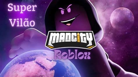 O Grande Dia em que Eu Virei O Super Vilão Roblox Mad City YouTube