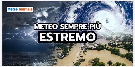 Meteo Un 2023 ESTREMO A Causa Dei CAMBIAMENTI CLIMATICI METEO GIORNALE