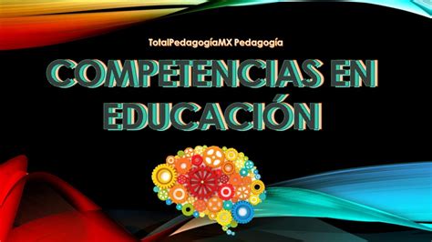 Competencias En Educaci N Conceptos Clave Pedagog A Mx Youtube