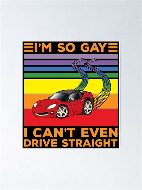 Póster Soy tan gay que ni siquiera puedo conducir derecho de CyberGirlz Redbubble
