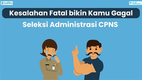 Kesalahan Umum Bikin Kamu Auto Gagal Seleksi Administrasi Cpns 2024