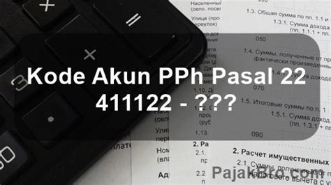 KODE AKUN PAJAK UNTUK PPH PASAL 22 DENGAN KAP KJS 411122 VERSI LENGKAP