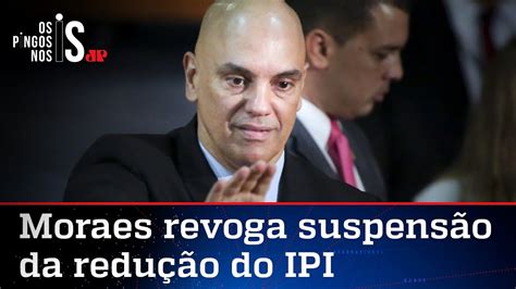 Moraes Volta Atr S E Libera Decreto Que Reduz Ipi Em Youtube