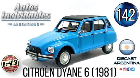 142 Citroën Dyane 6 1981 1 43 Autos Inolvidables Argentinos YouTube