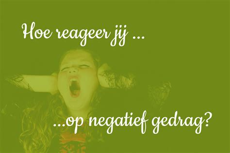 Hoe Reageer Jij Op Negatief Gedrag Van Je Kind Griet Langedock