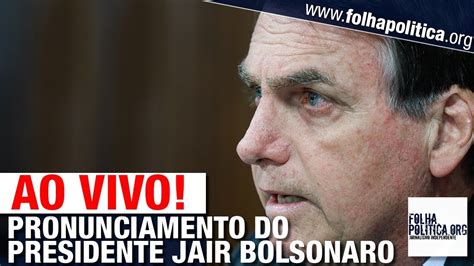 Ao Vivo Pronunciamento Do Presidente Jair Bolsonaro Live De