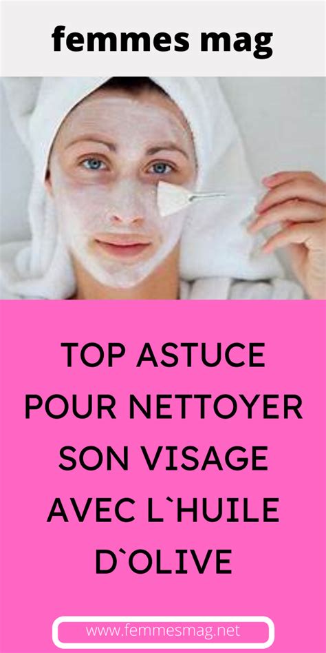 TOP ASTUCE POUR NETTOYER SON VISAGE AVEC L HUILE D OLIVE Astuces Pour