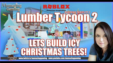 Roblox Lumber Tycoon 2 Lets Build Icy Christmas Trees Youtube