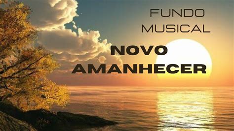 Fundo Musical Para Ora O Novo Amanhecer Para Devocional Orar