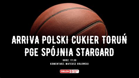 Orlen Basket Liga Arriva Polski Cukier Toru Pge Sp Jnia Stargard