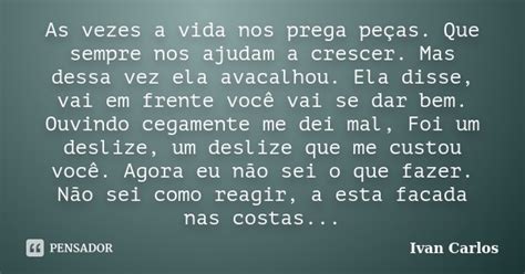 As vezes a vida nos prega peças Que Ivan Carlos Pensador