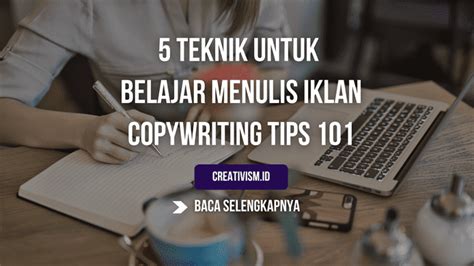 5 Teknik Untuk Belajar Menulis Iklan Copywriting Creativism