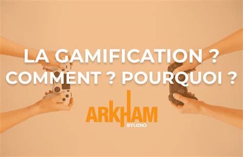 La Gamification C Est Quoi Comment L Utiliser Arkham Studio