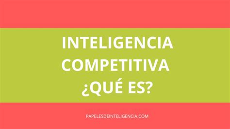 Inteligencia Competitiva Qu Es Su Importancia Y C Mo Implementarla