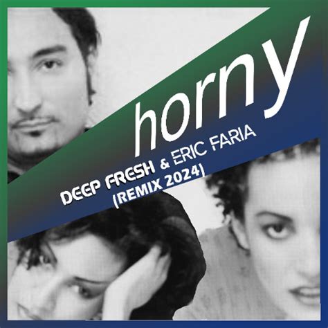 Stream Horny Deep Fresh Eric Faria Remix By Deep Fresh PT Listen Online For Free On