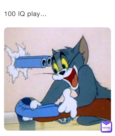 100 IQ Play The Meme Guy123 Memes