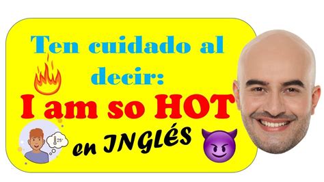 Ten Cuidado Al Decir ¨i Am Hot¨ En InglÉs Youtube