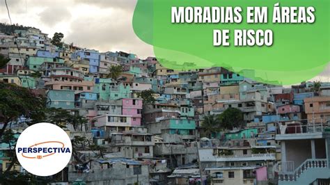 Perspectiva Moradias Em Reas De Risco Youtube