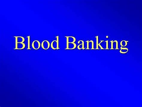 Blood Banking INTRODUCTION Humans were always