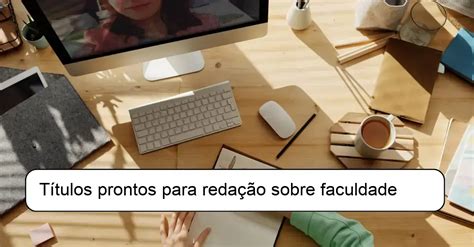 Títulos prontos para redação sobre faculdade: Guias e exemplos para se ...