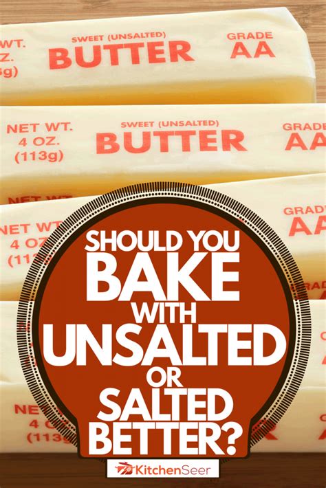 Should You Bake With Unsalted Or Salted Butter Kitchen Seer