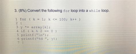 Solved Convert The Following For Loop Into A While Chegg