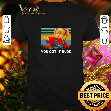 Premium Michelle Tanner You Got It Dude Slim Fit Vintage Full House ...