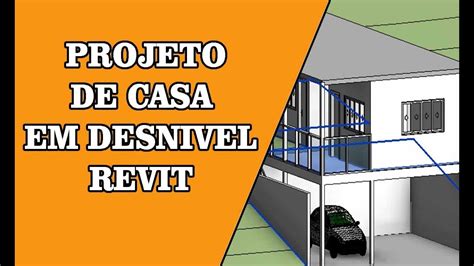 Casa Projeto Revit Casa Em Desnivel Parte Youtube