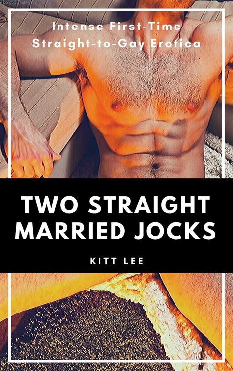 Two Straight Married Jocks Intense First Time Straight To Gay Erotica By Kitt Lee Goodreads