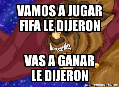 Meme Personalizado Vamos A Jugar Fifa Le Dijeron Vas A Ganar Le