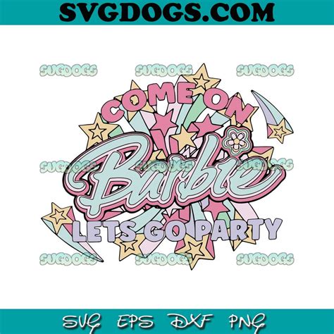 Come On Barbie Lets Go Party Svg Png