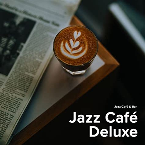 Écouter Jazz Café Deluxe de Jazz Café Bar sur Amazon Music Unlimited