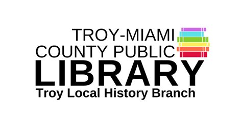 Troy Local History Library Troy Miami County Public Library