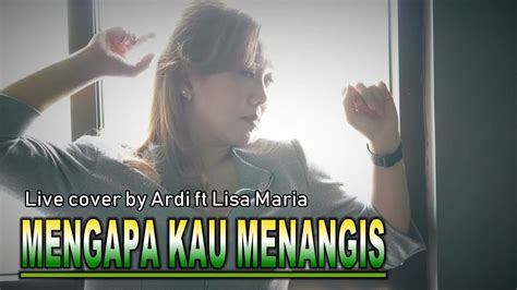 MENGAPA KAU MENANGIS Live Cover Lisa Maria YouTube