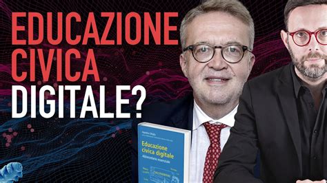 Una Educazione Civica Digitale Con Agostino Ghiglia Parliamo Del Suo