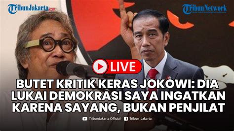 Butet Kertaredjasa Ingatkan Jokowi Karena Sayang Dia Lukai Demokrasi