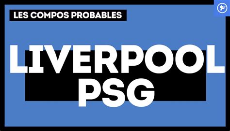 Liverpool PSG les compositions probables Vidéo Dailymotion