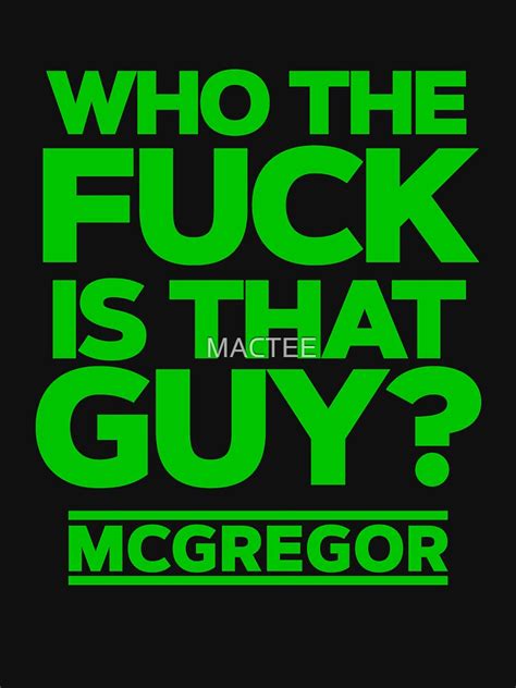 Conor McGregor Who The Fuck Is That Guy T Shirt For Sale By MACTEE