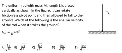 Solved The Uniform Rod With Mass M Length Lis Placed