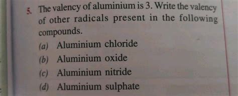 The valency of aluminium is 3. Write the valency of other radicals ...